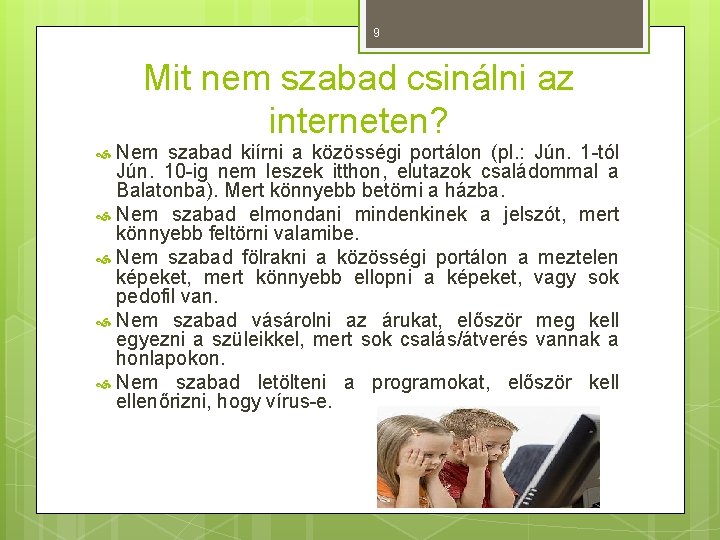 9 Mit nem szabad csinálni az interneten? Nem szabad kiírni a közösségi portálon (pl.