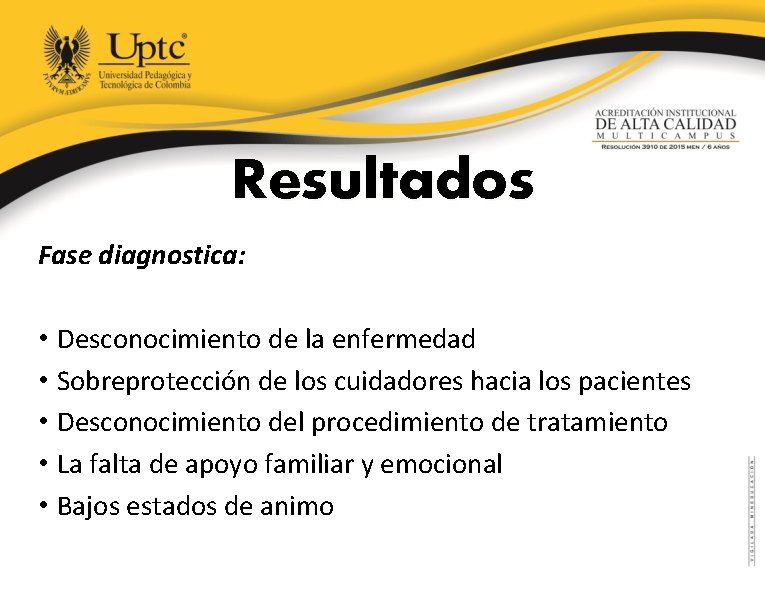 Resultados Fase diagnostica: • Desconocimiento de la enfermedad • Sobreprotección de los cuidadores hacia