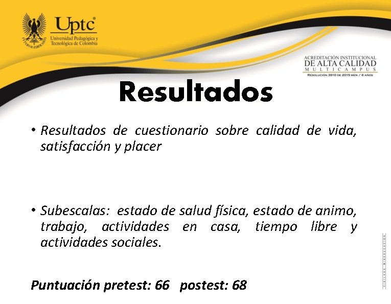 Resultados • Resultados de cuestionario sobre calidad de vida, satisfacción y placer • Subescalas: