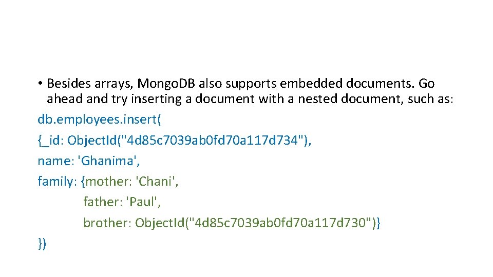  • Besides arrays, Mongo. DB also supports embedded documents. Go ahead and try