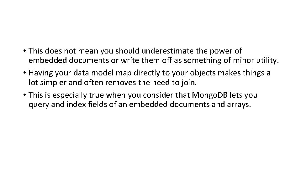  • This does not mean you should underestimate the power of embedded documents