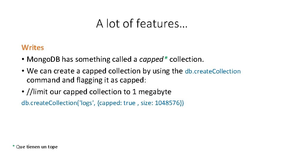 A lot of features… Writes • Mongo. DB has something called a capped* collection.