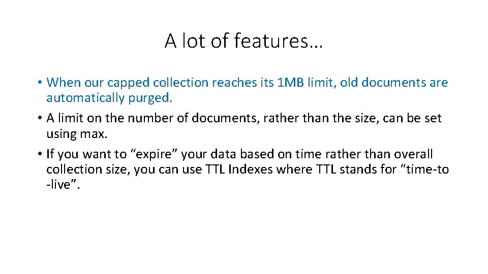 A lot of features… • When our capped collection reaches its 1 MB limit,