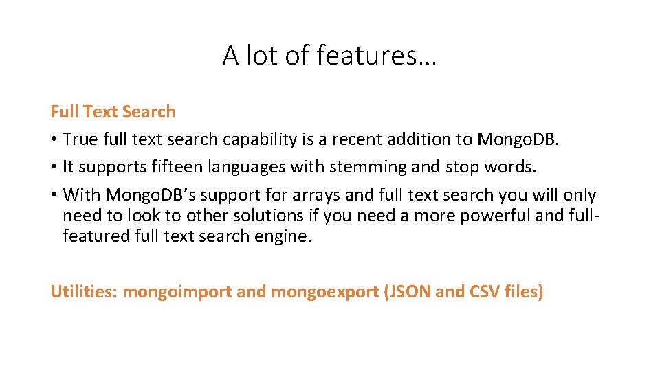 A lot of features… Full Text Search • True full text search capability is