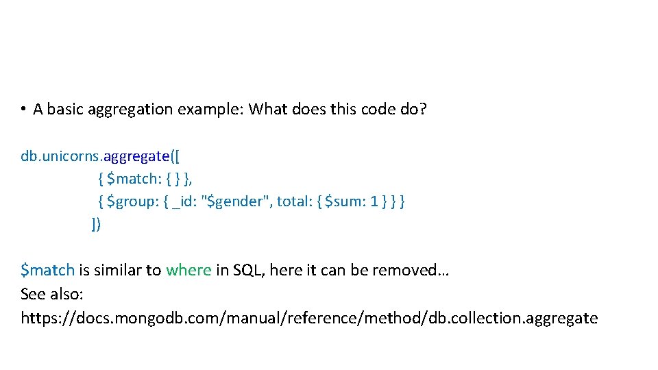  • A basic aggregation example: What does this code do? db. unicorns. aggregate([