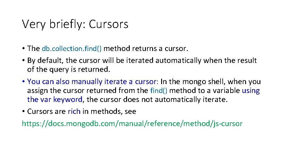 Very briefly: Cursors • The db. collection. find() method returns a cursor. • By