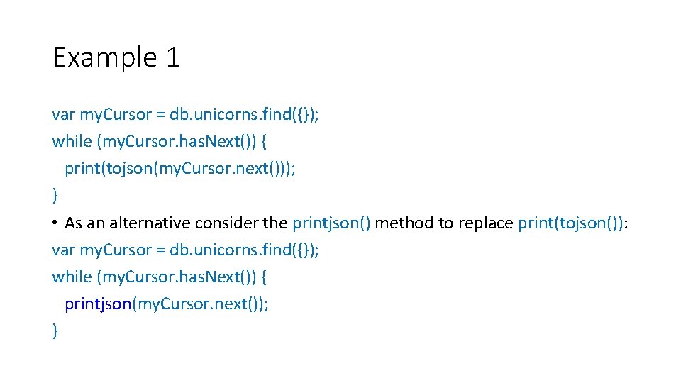 Example 1 var my. Cursor = db. unicorns. find({}); while (my. Cursor. has. Next())