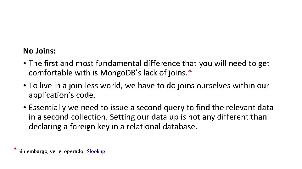 No Joins: • The first and most fundamental difference that you will need to
