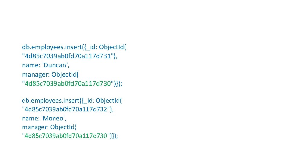 db. employees. insert({_id: Object. Id( "4 d 85 c 7039 ab 0 fd 70