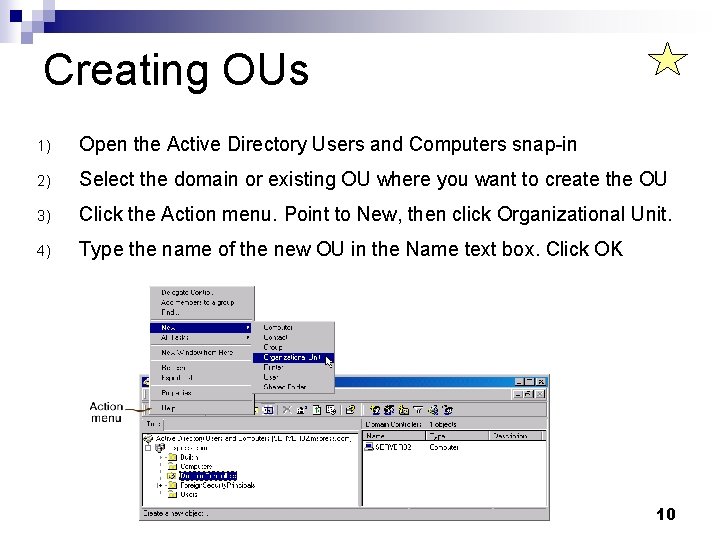 Creating OUs 1) Open the Active Directory Users and Computers snap-in 2) Select the