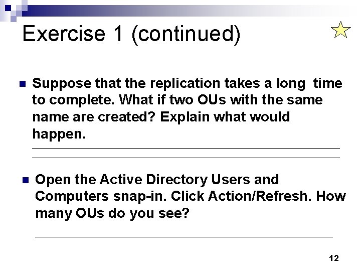 Exercise 1 (continued) n Suppose that the replication takes a long time to complete.
