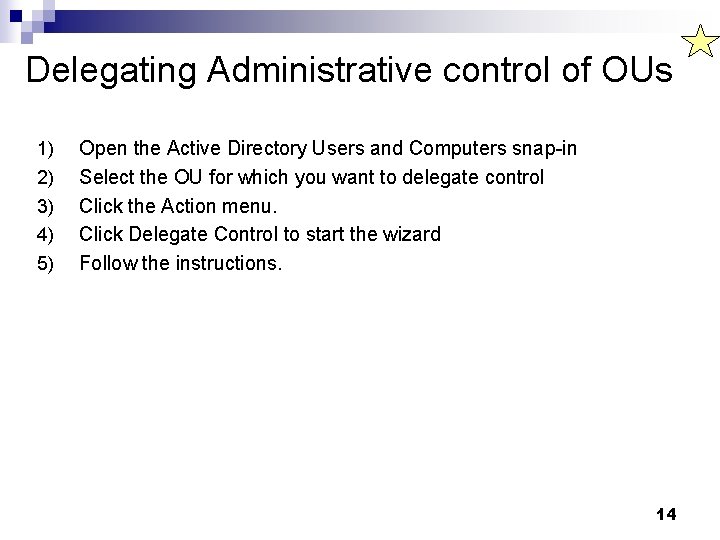 Delegating Administrative control of OUs 1) 2) 3) 4) 5) Open the Active Directory