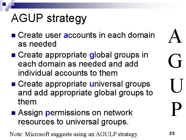 AGUP strategy Create user accounts in each domain as needed n Create appropriate global