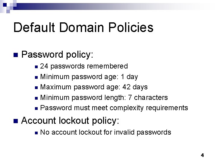 Default Domain Policies n Password policy: 24 passwords remembered n Minimum password age: 1
