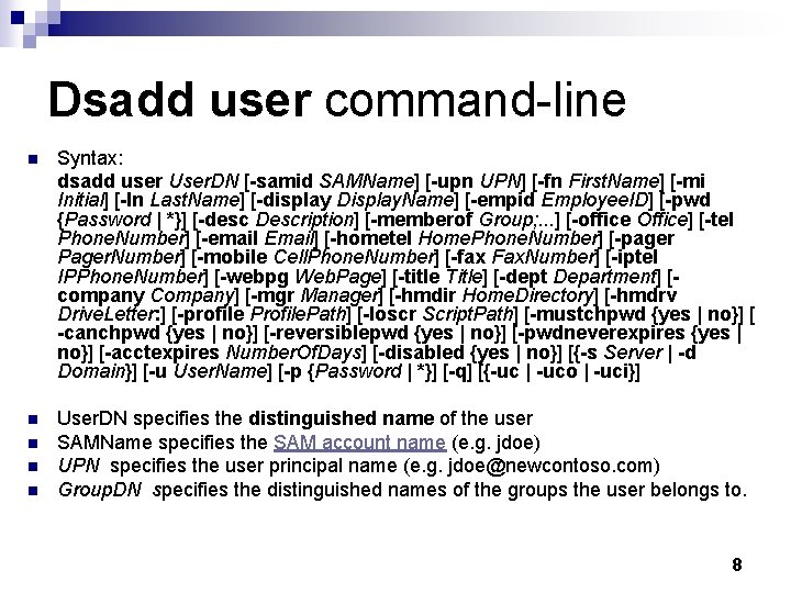 Dsadd user command-line n Syntax: dsadd user User. DN [-samid SAMName] [-upn UPN] [-fn