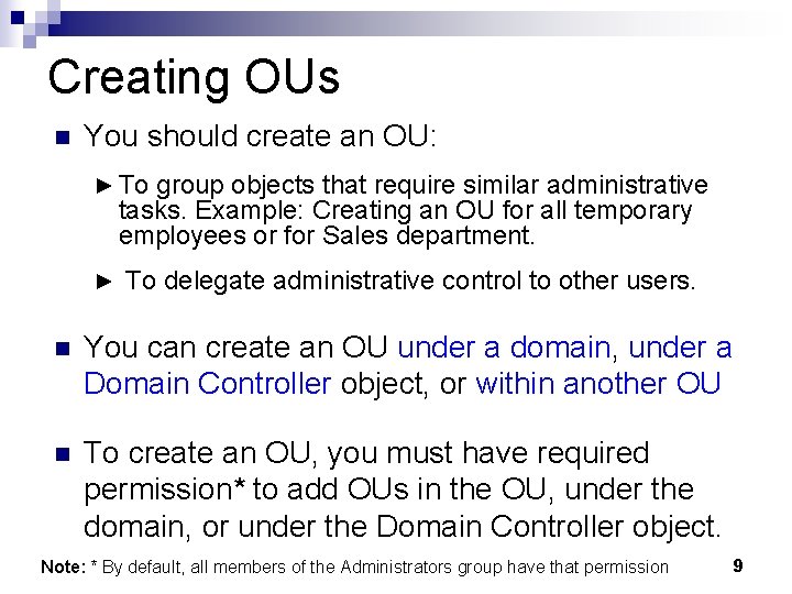 Creating OUs n You should create an OU: ► To group objects that require