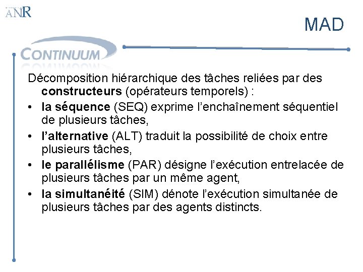 MAD Décomposition hiérarchique des tâches reliées par des constructeurs (opérateurs temporels) : • la