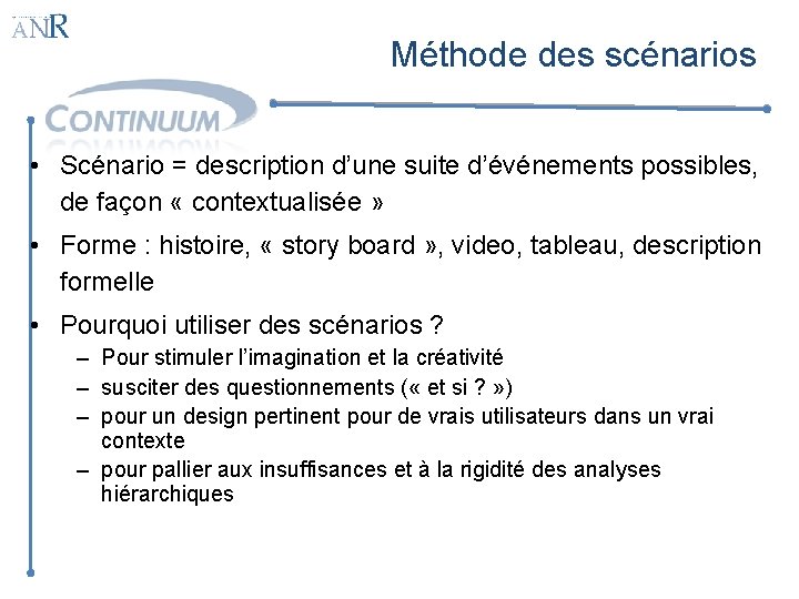 Méthode des scénarios • Scénario = description d’une suite d’événements possibles, de façon «