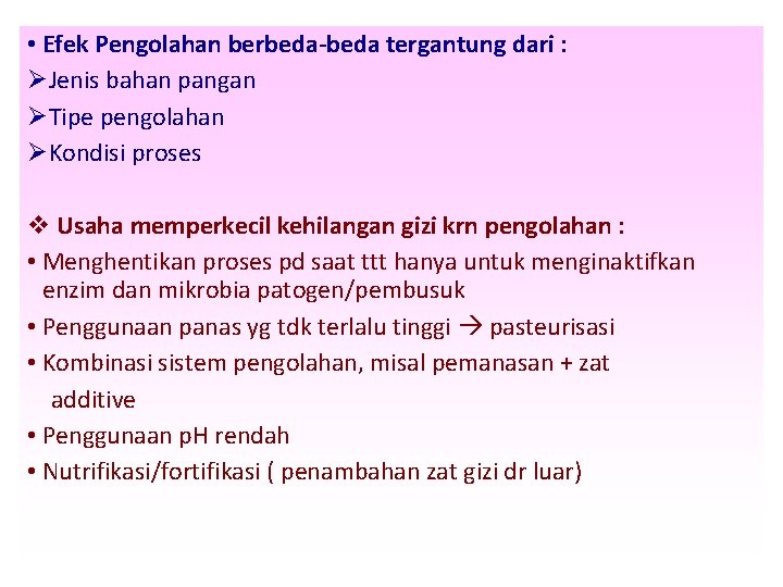  • Efek Pengolahan berbeda-beda tergantung dari : ØJenis bahan pangan ØTipe pengolahan ØKondisi