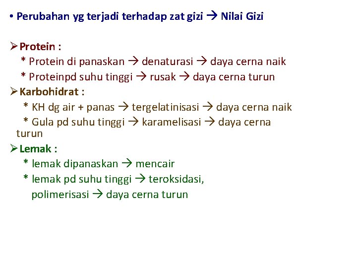  • Perubahan yg terjadi terhadap zat gizi Nilai Gizi ØProtein : * Protein