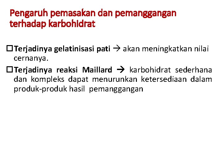 Pengaruh pemasakan dan pemanggangan terhadap karbohidrat Terjadinya gelatinisasi pati akan meningkatkan nilai cernanya. Terjadinya