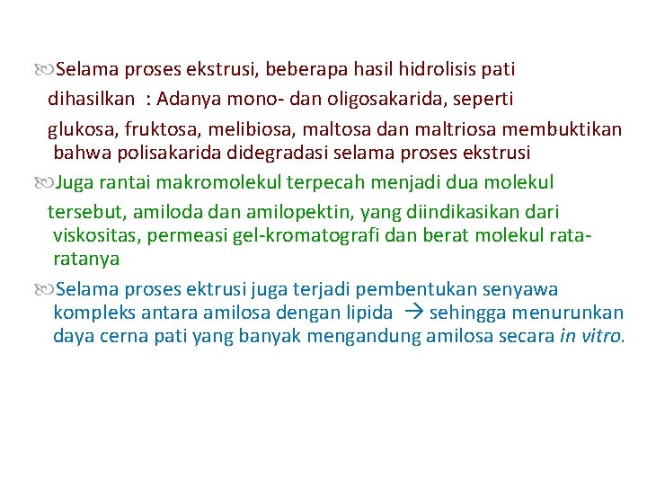  Selama proses ekstrusi, beberapa hasil hidrolisis pati dihasilkan : Adanya mono- dan oligosakarida,