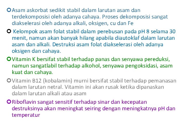  Asam askorbat sedikit stabil dalam larutan asam dan terdekomposisi oleh adanya cahaya. Proses