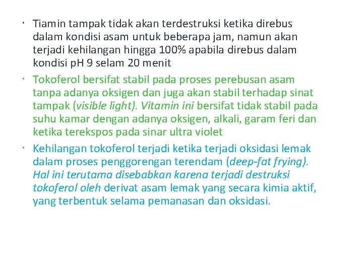  Tiamin tampak tidak akan terdestruksi ketika direbus dalam kondisi asam untuk beberapa jam,