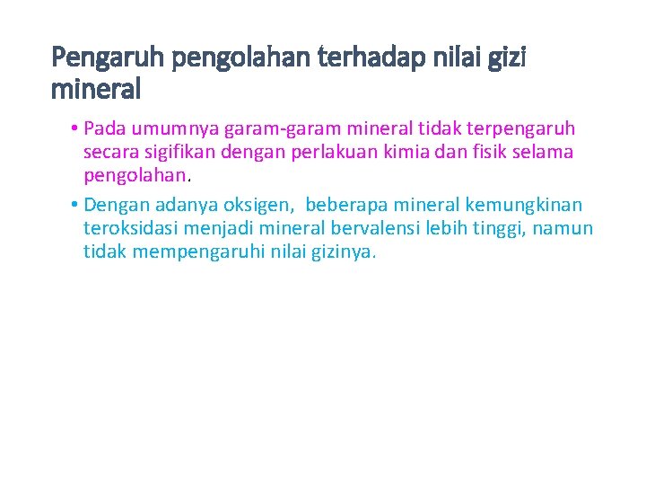 Pengaruh pengolahan terhadap nilai gizi mineral • Pada umumnya garam-garam mineral tidak terpengaruh secara