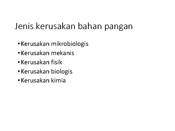 Jenis kerusakan bahan pangan • Kerusakan mikrobiologis • Kerusakan mekanis • Kerusakan fisik •