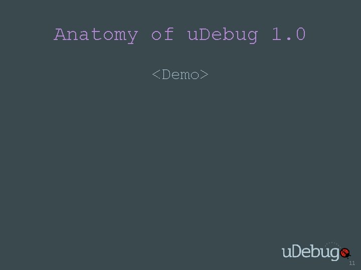 Anatomy of u. Debug 1. 0 <Demo> 11 
