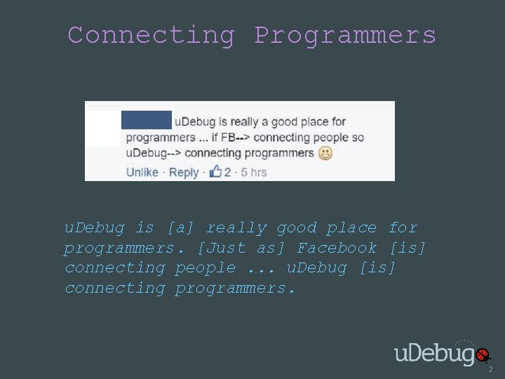 Connecting Programmers u. Debug is [a] really good place for programmers. [Just as] Facebook
