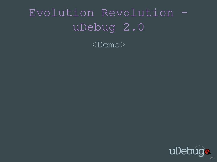 Evolution Revolution – u. Debug 2. 0 <Demo> 26 
