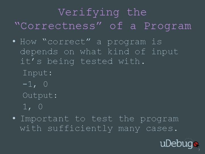 Verifying the “Correctness” of a Program • How “correct” a program is depends on