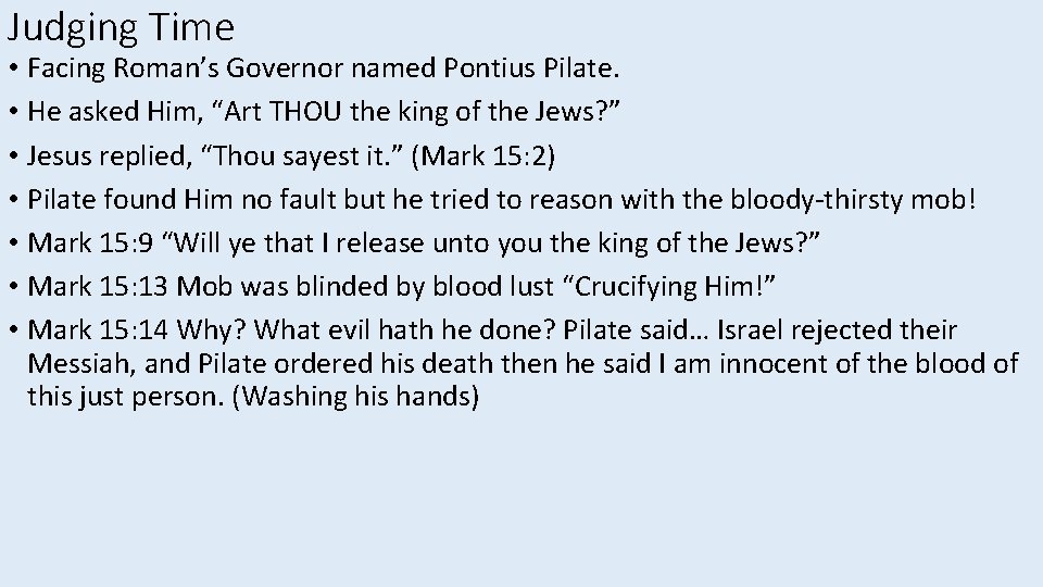 Judging Time • Facing Roman’s Governor named Pontius Pilate. • He asked Him, “Art