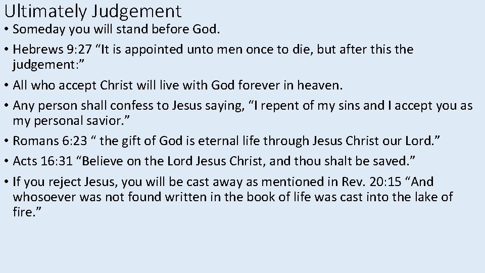 Ultimately Judgement • Someday you will stand before God. • Hebrews 9: 27 “It