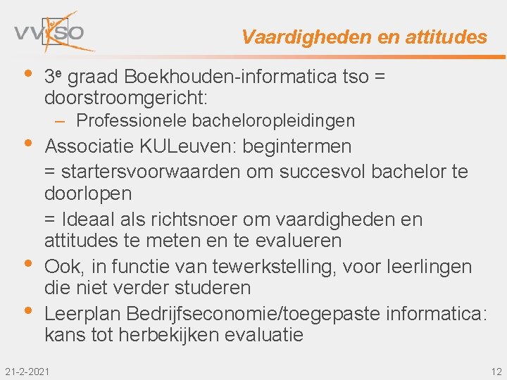 Vaardigheden en attitudes • • 3 e graad Boekhouden-informatica tso = doorstroomgericht: – Professionele