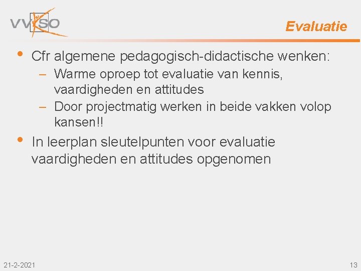 Evaluatie • • Cfr algemene pedagogisch-didactische wenken: – Warme oproep tot evaluatie van kennis,