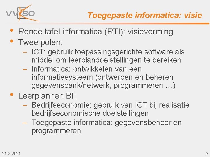 Toegepaste informatica: visie • • Ronde tafel informatica (RTI): visievorming Twee polen: • Leerplannen