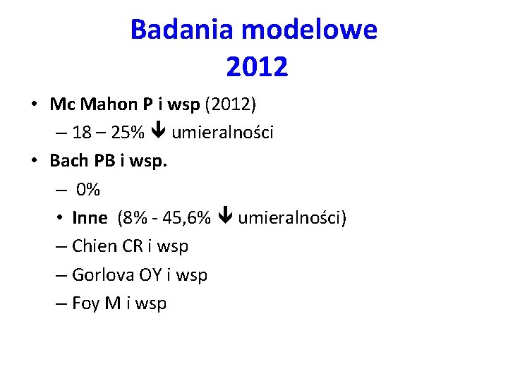 Badania modelowe 2012 • Mc Mahon P i wsp (2012) – 18 – 25%