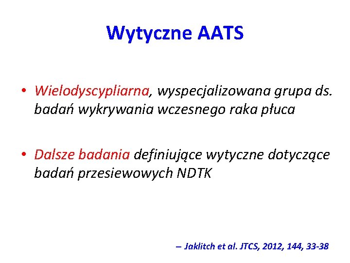 Wytyczne AATS • Wielodyscypliarna, wyspecjalizowana grupa ds. badań wykrywania wczesnego raka płuca • Dalsze