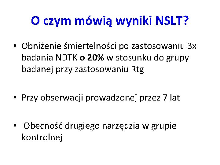 O czym mówią wyniki NSLT? • Obniżenie śmiertelności po zastosowaniu 3 x badania NDTK