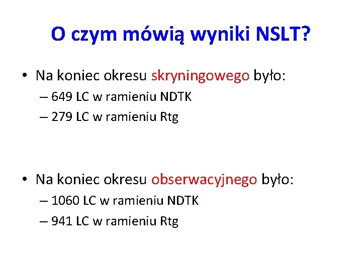 O czym mówią wyniki NSLT? • Na koniec okresu skryningowego było: – 649 LC