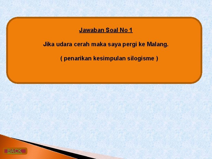 Jawaban Soal No 1 Jika udara cerah maka saya pergi ke Malang. ( penarikan