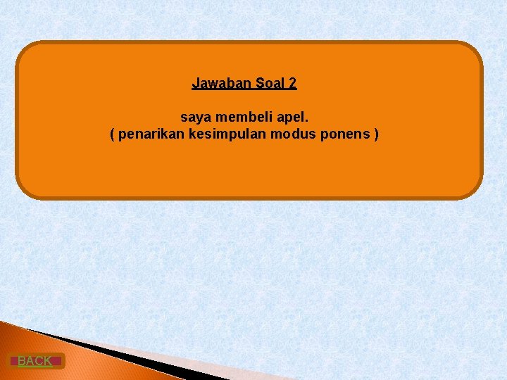 Jawaban Soal 2 saya membeli apel. ( penarikan kesimpulan modus ponens ) BACK 