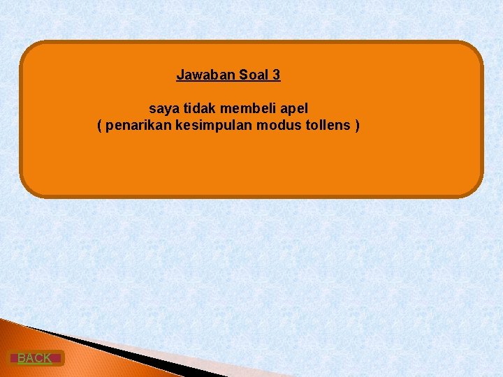 Jawaban Soal 3 saya tidak membeli apel ( penarikan kesimpulan modus tollens ) BACK