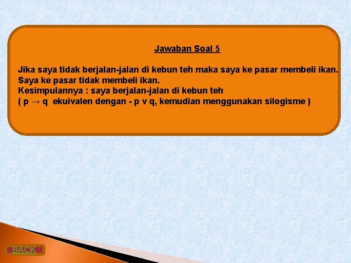 Jawaban Soal 5 Jika saya tidak berjalan-jalan di kebun teh maka saya ke pasar