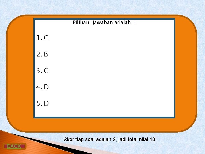 Pilihan Jawaban adalah : 1. C 2. B 3. C 4. D 5. D