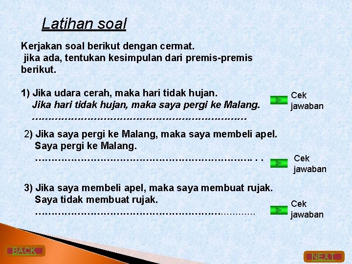 Latihan soal Kerjakan soal berikut dengan cermat. jika ada, tentukan kesimpulan dari premis-premis berikut.