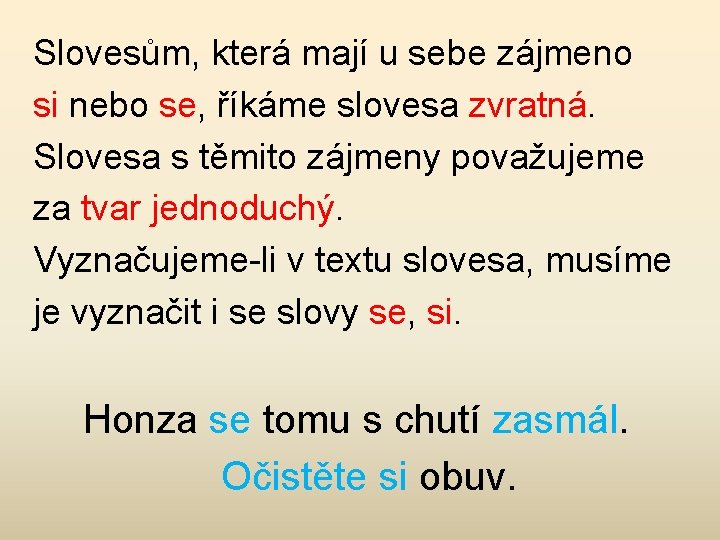 Slovesům, která mají u sebe zájmeno si nebo se, říkáme slovesa zvratná. Slovesa s